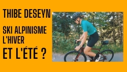 THIBE DESEYN, SKI ALPINISME L'HIVER ET L'ETE?