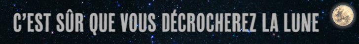 C'est sûr que vous décrocherez la lune !